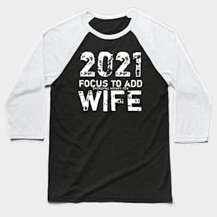 2021 Focus To Add ... Wife Baseball T-Shirt